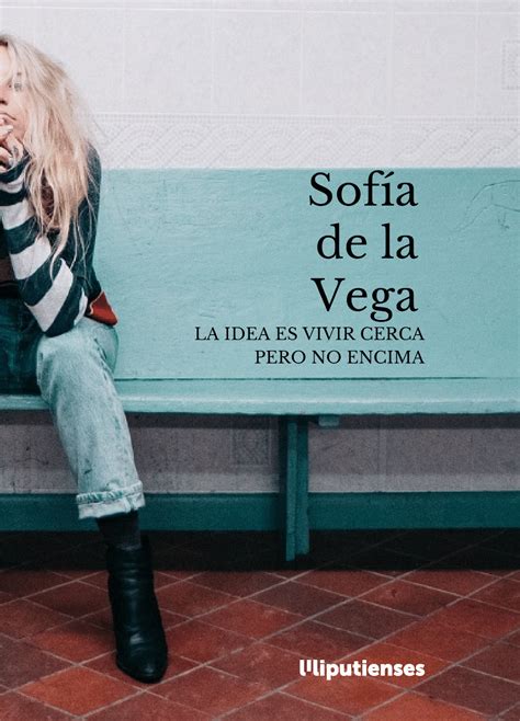 sofifa de la vega|La idea es vivir cerca, pero no encima (Sofía de la .
